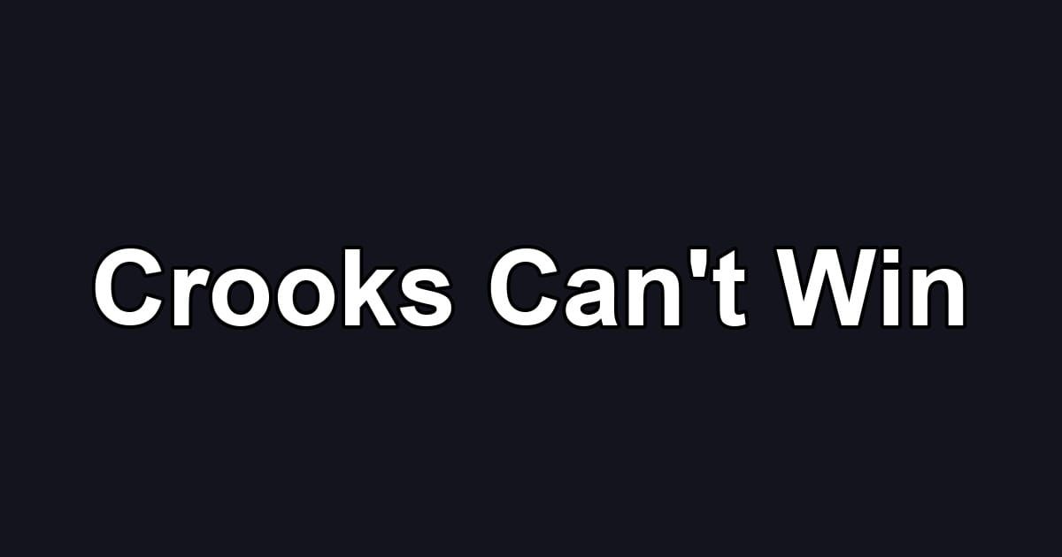 Crooks Can't Win