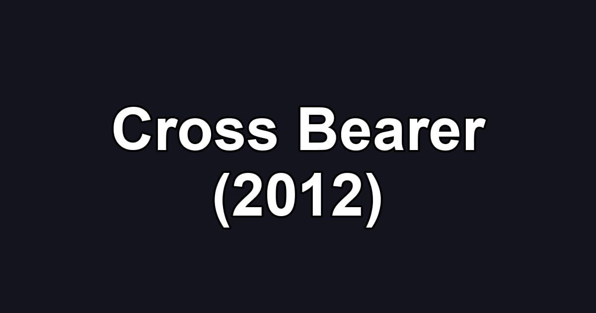 Cross Bearer (2012)