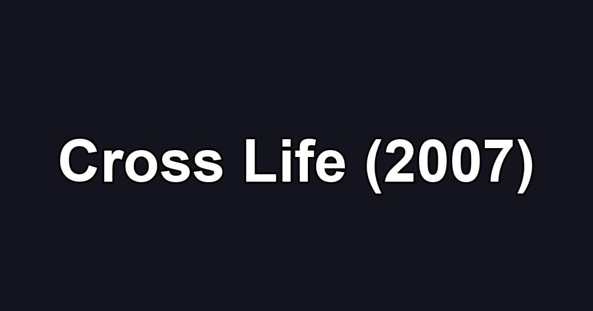 Cross Life (2007)