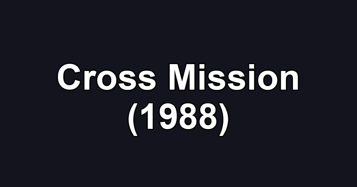 Cross Mission (1988)