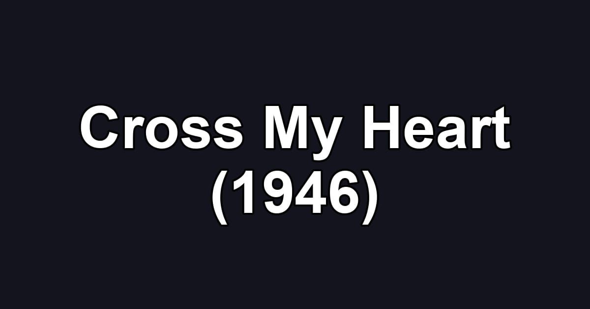 Cross My Heart (1946)