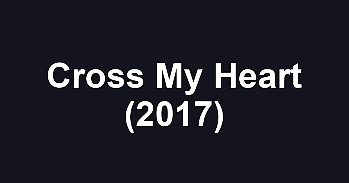 Cross My Heart (2017)