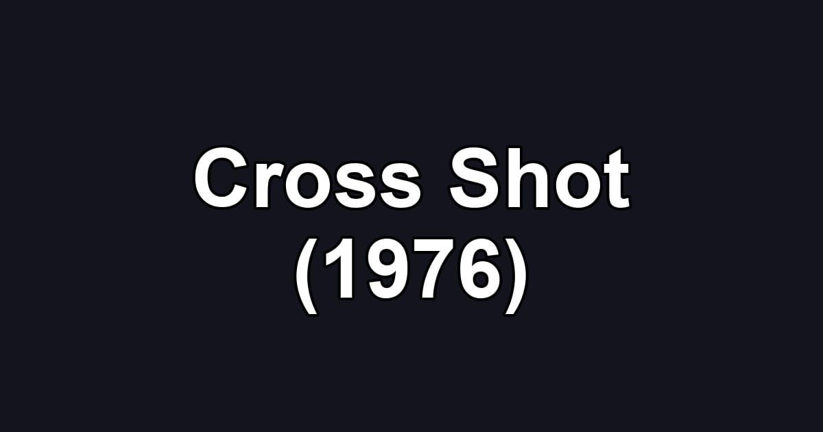 Cross Shot (1976)