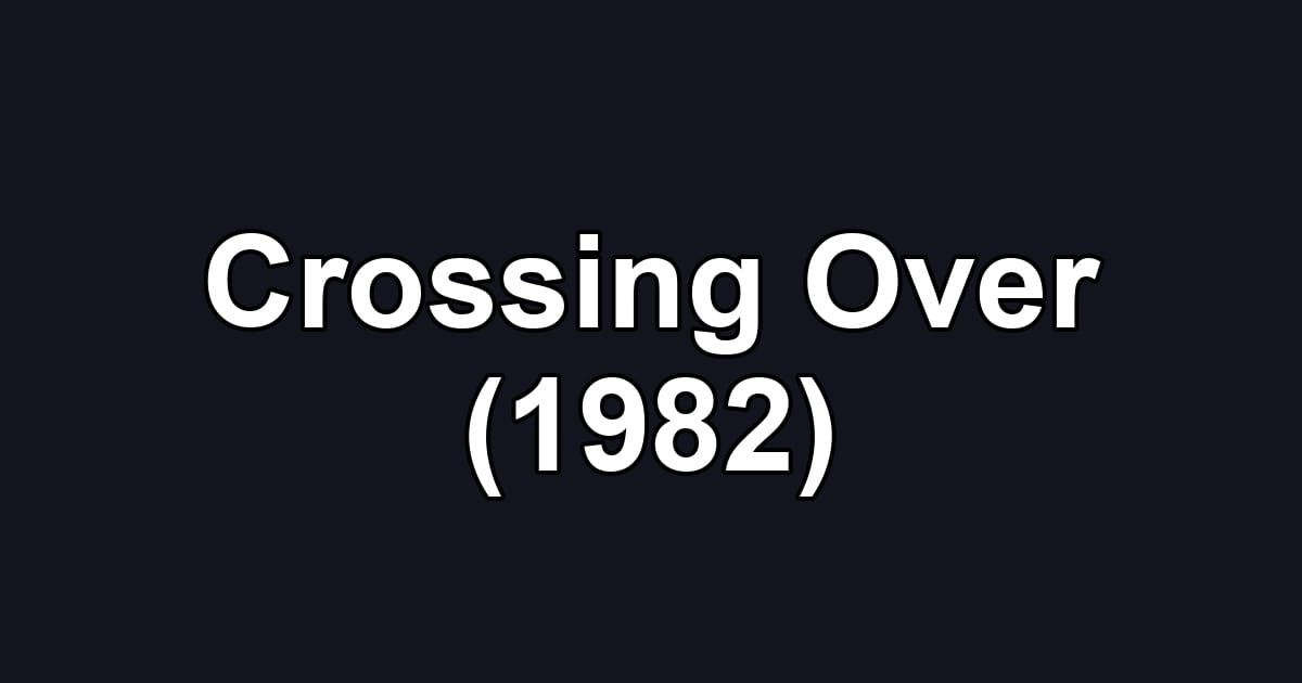 Crossing Over (1982)