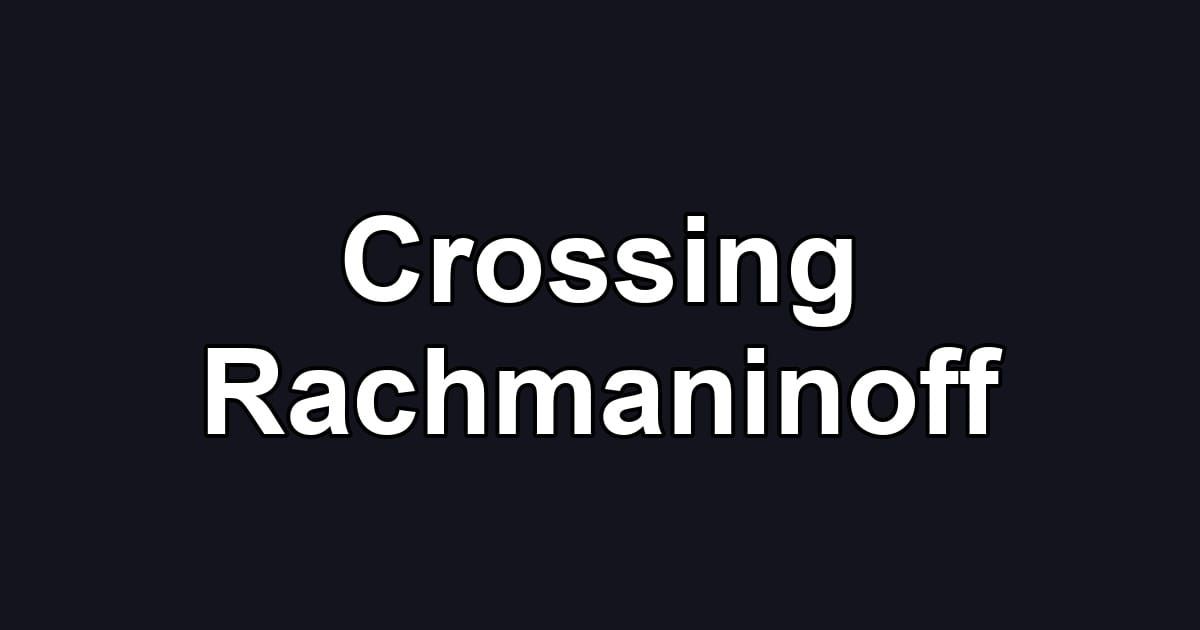 Crossing Rachmaninoff
