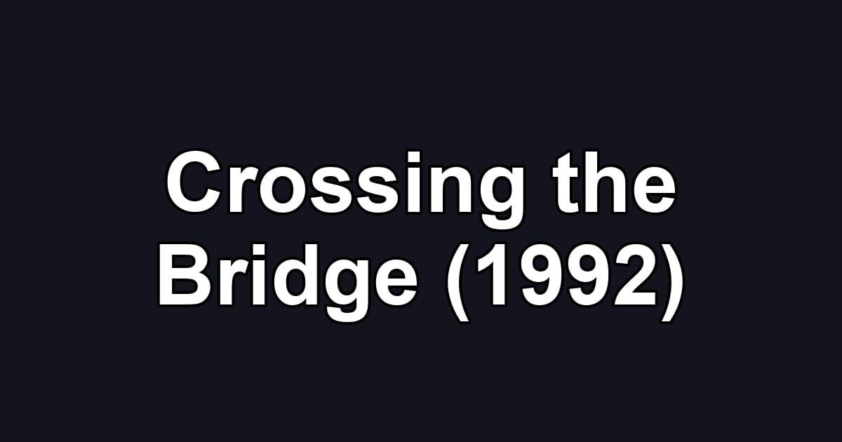 Crossing the Bridge (1992)