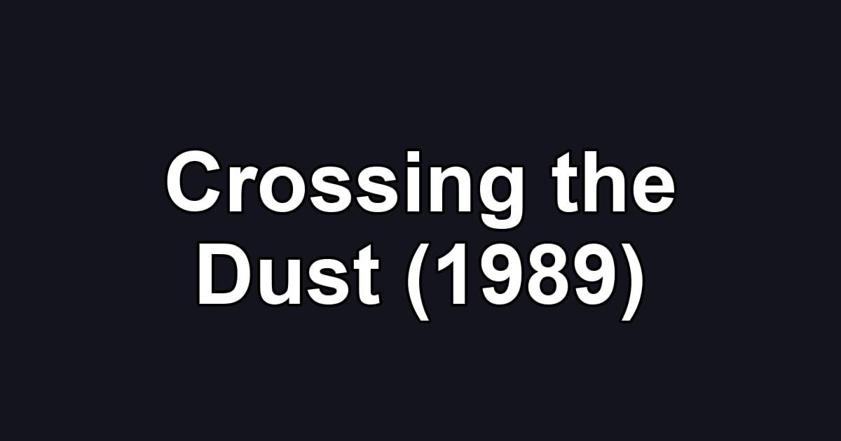 Crossing the Dust (1989)