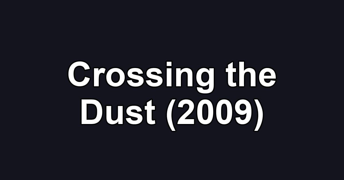 Crossing the Dust (2009)