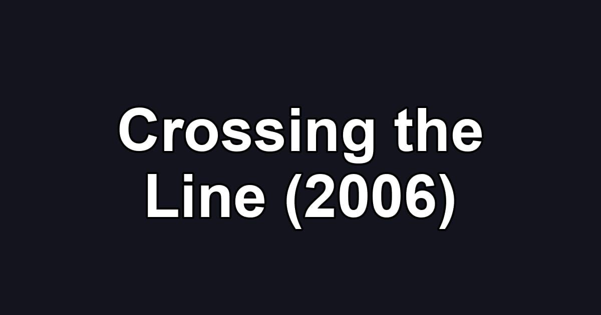 Crossing the Line (2006)