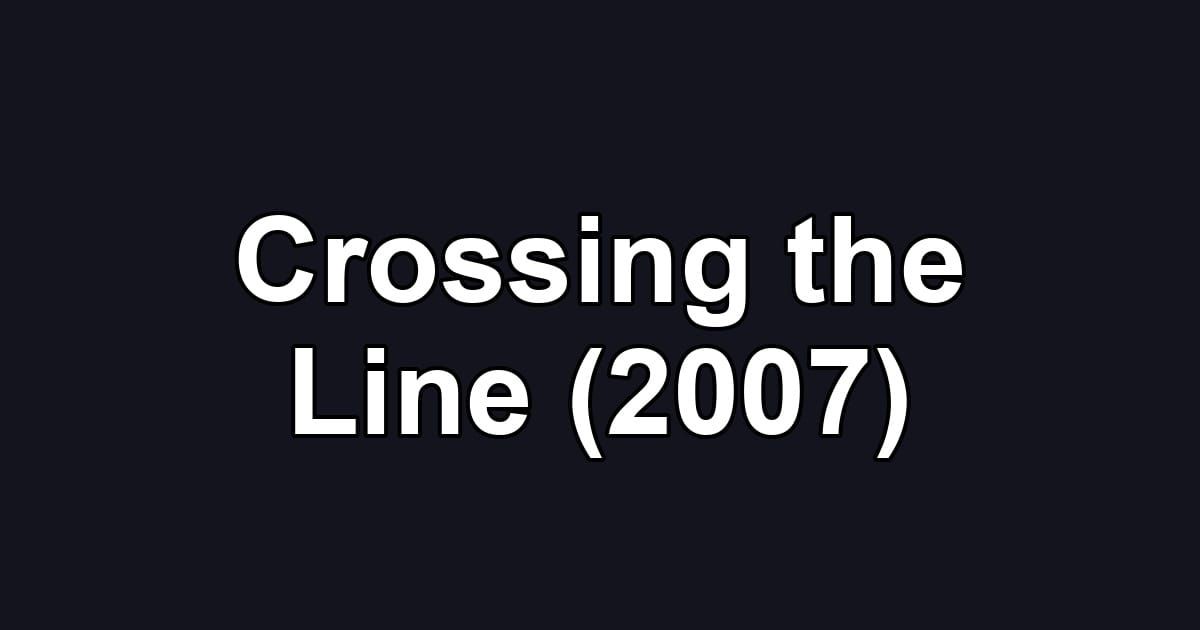 Crossing the Line (2007)