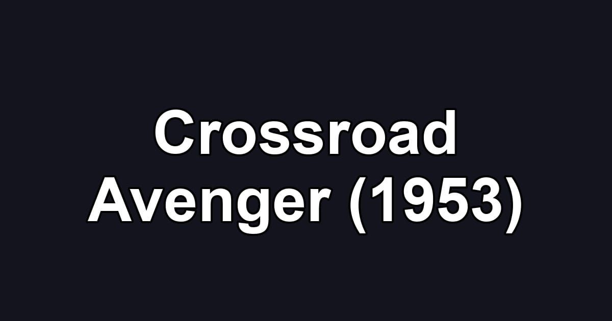 Crossroad Avenger (1953)