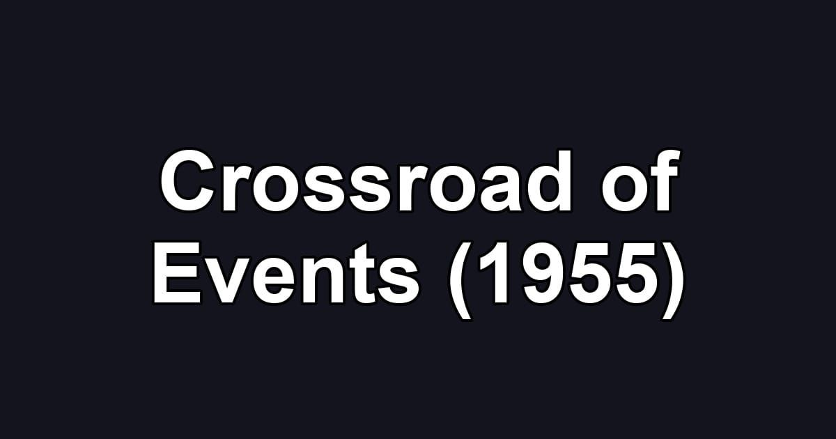 Crossroad of Events (1955)