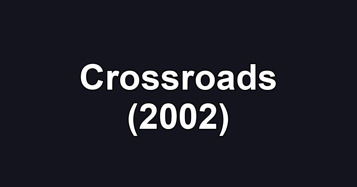 Crossroads (2002)