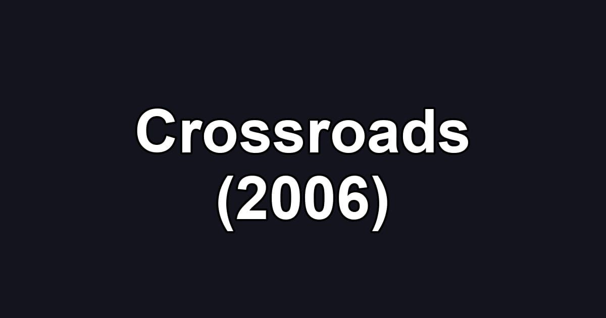 Crossroads (2006)