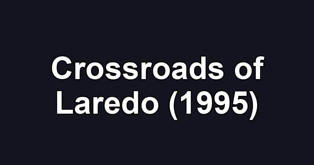 Crossroads of Laredo (1995)