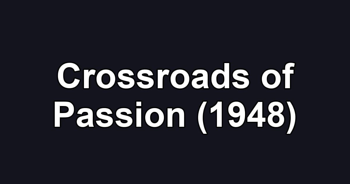 Crossroads of Passion (1948)