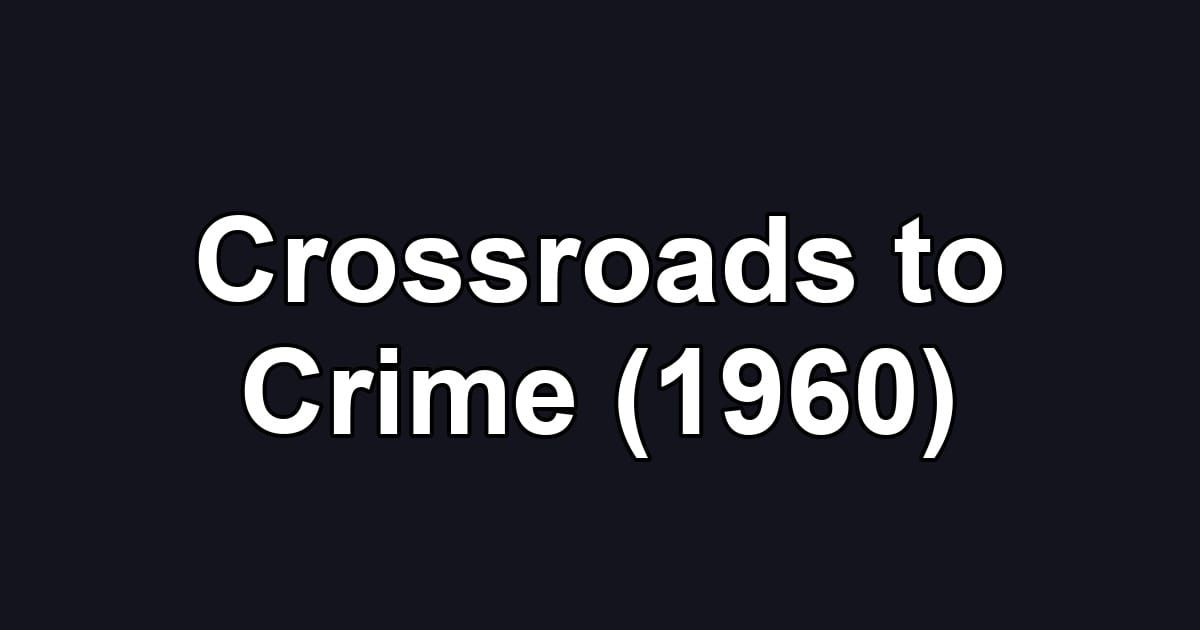 Crossroads to Crime (1960)