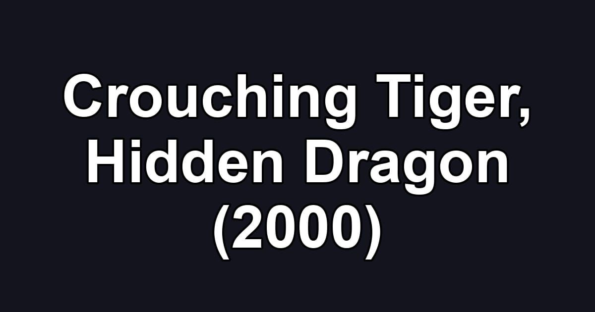 Crouching Tiger, Hidden Dragon (2000)