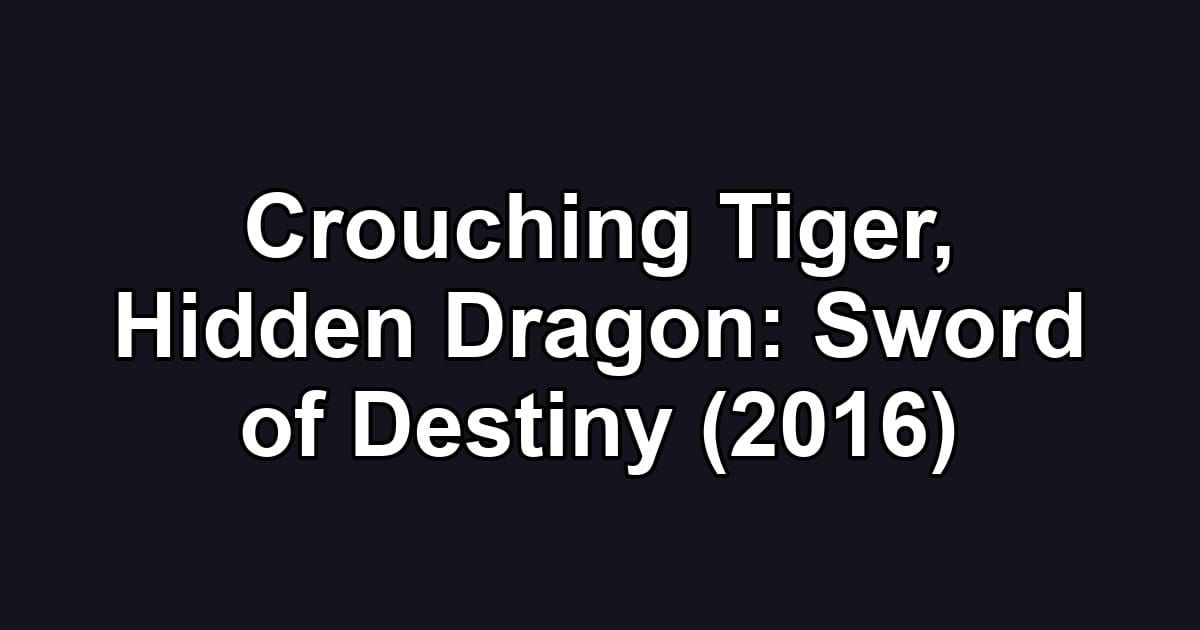 Crouching Tiger, Hidden Dragon: Sword of Destiny (2016)