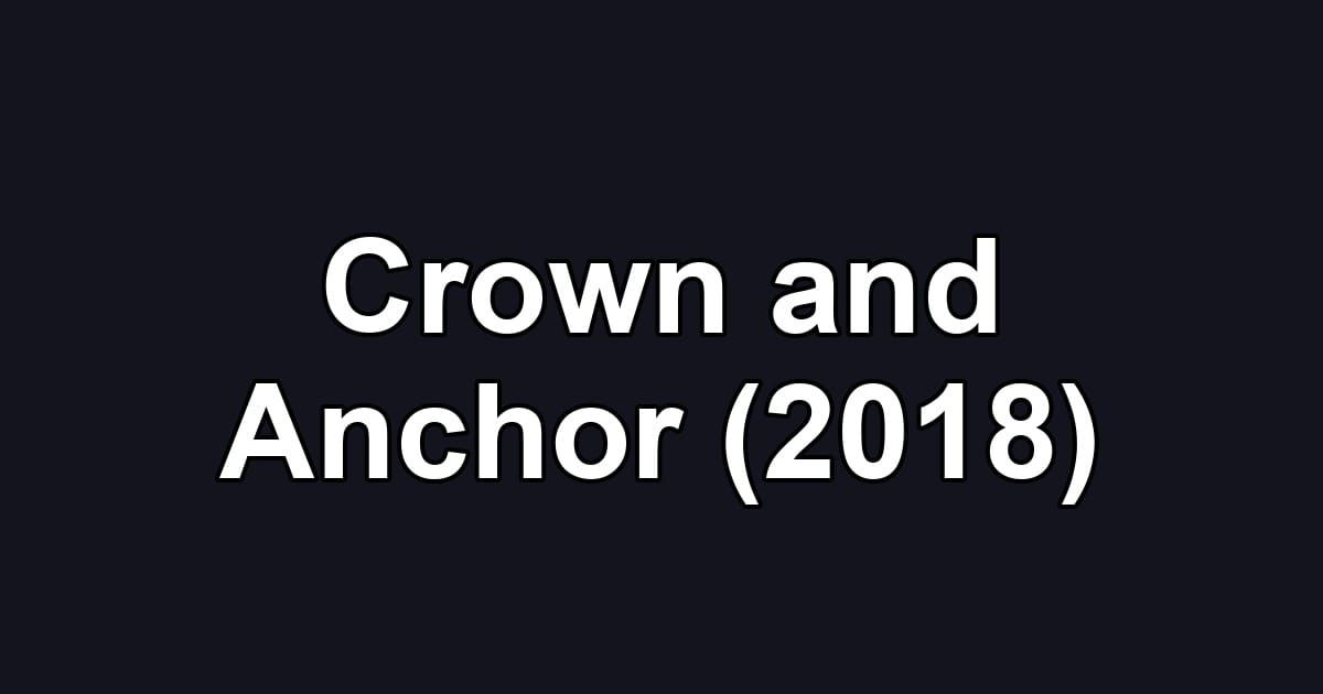 Crown and Anchor (2018)