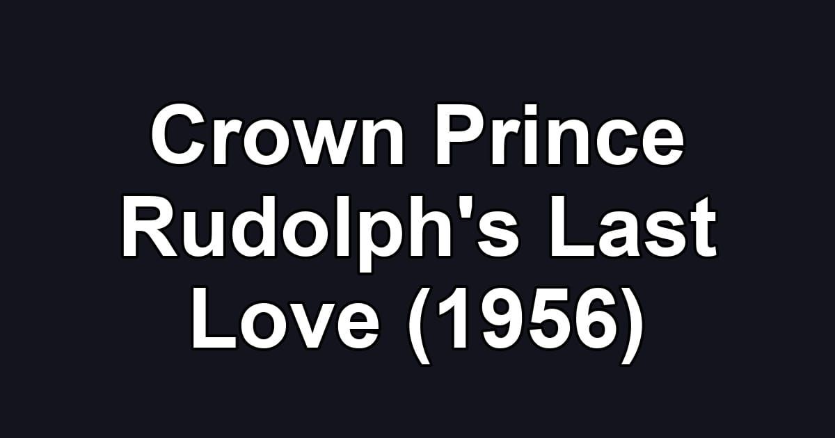 Crown Prince Rudolph's Last Love (1956)