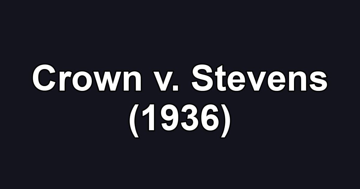 Crown v. Stevens (1936)
