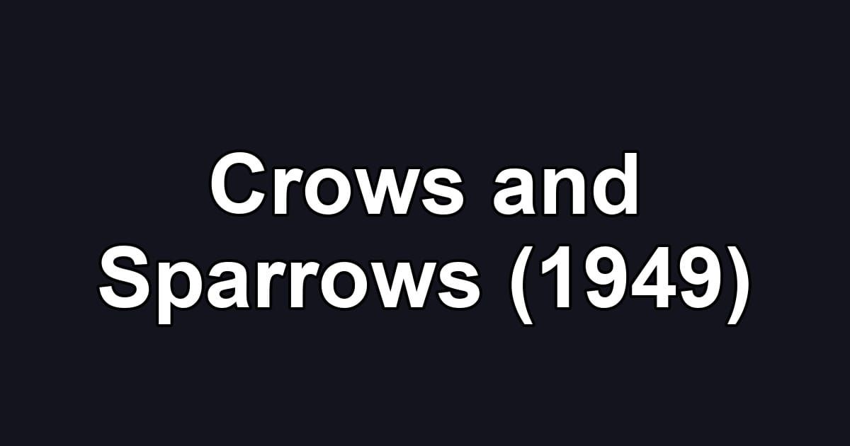 Crows and Sparrows (1949)