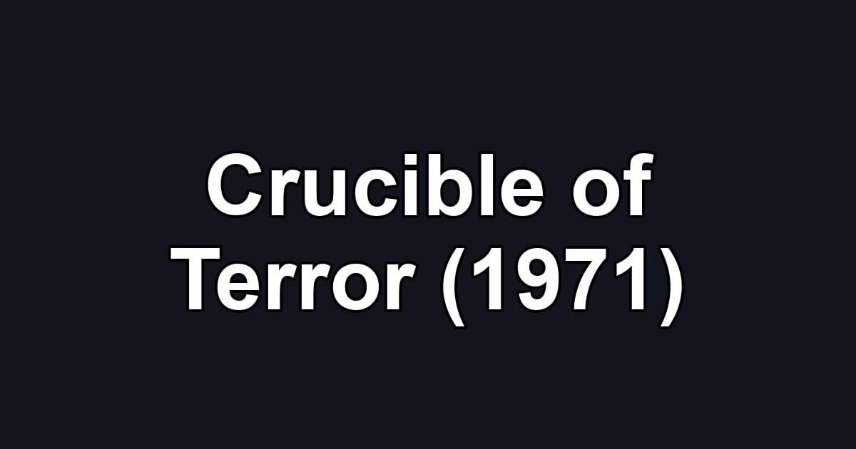 Crucible of Terror (1971)