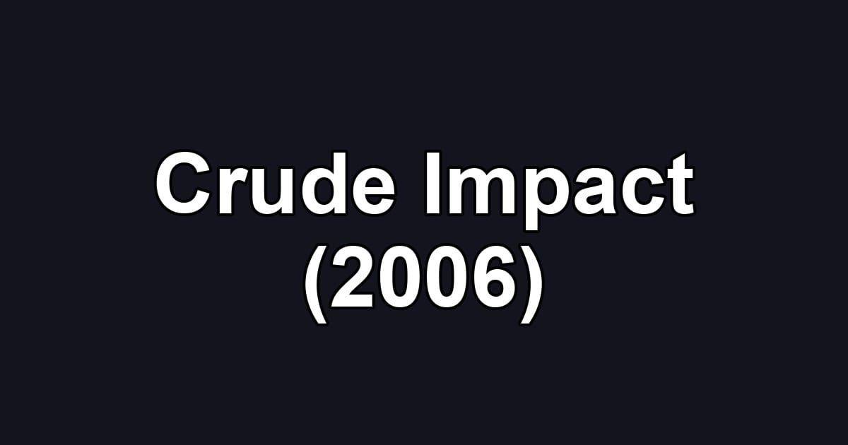 Crude Impact (2006)