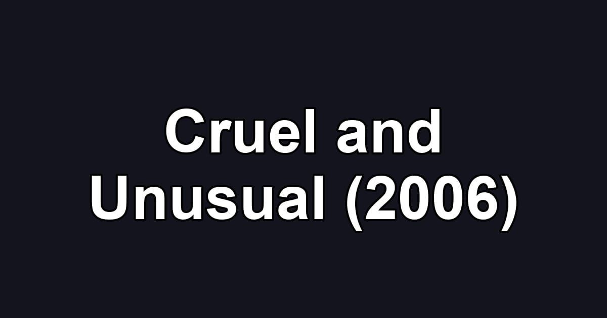Cruel and Unusual (2006)