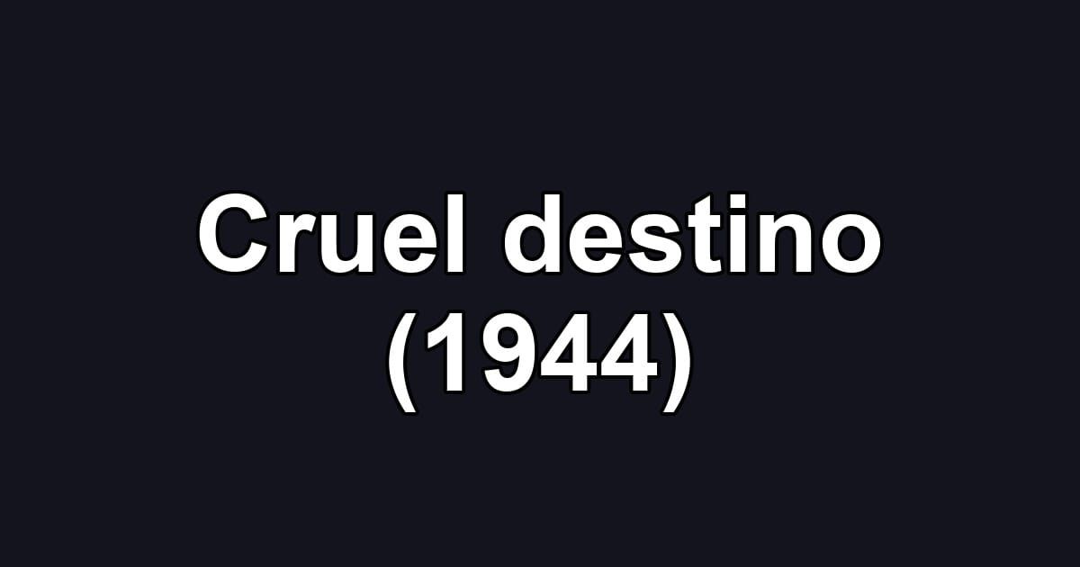 Cruel destino (1944)