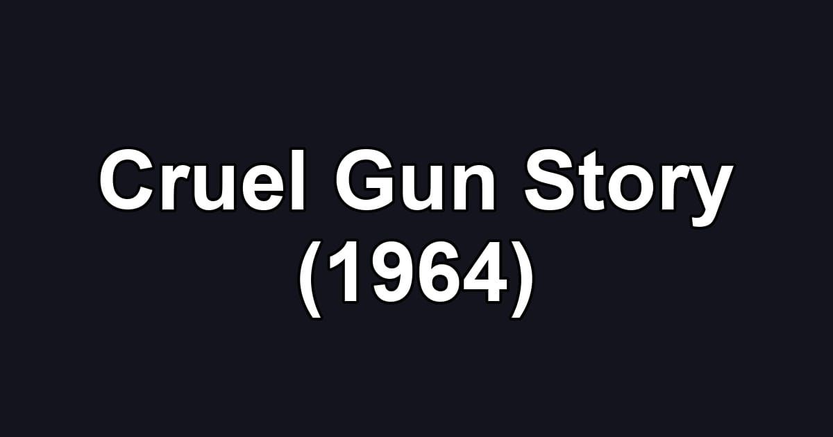 Cruel Gun Story (1964)