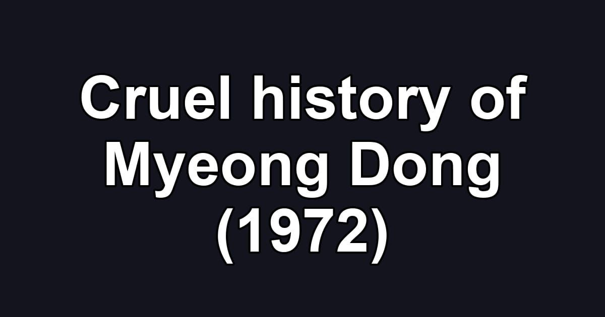 Cruel history of Myeong Dong (1972)