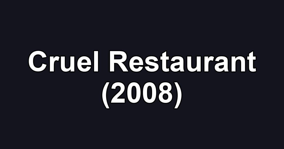 Cruel Restaurant (2008)