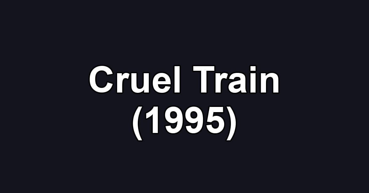 Cruel Train (1995)