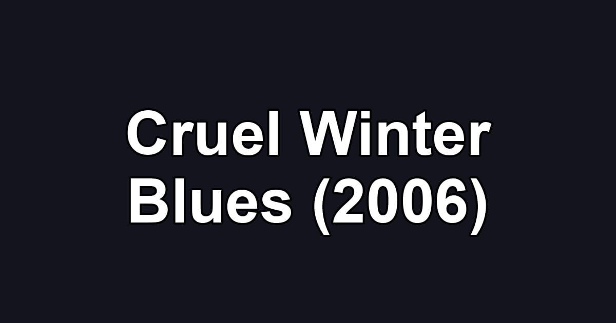 Cruel Winter Blues (2006)