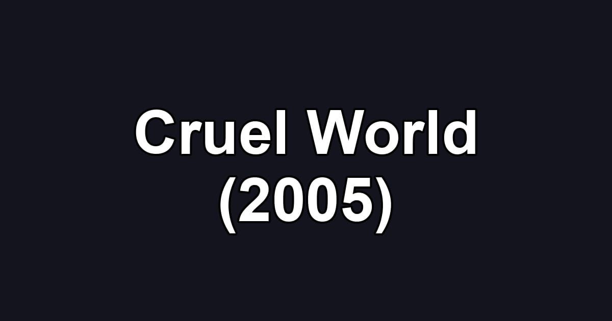 Cruel World (2005)