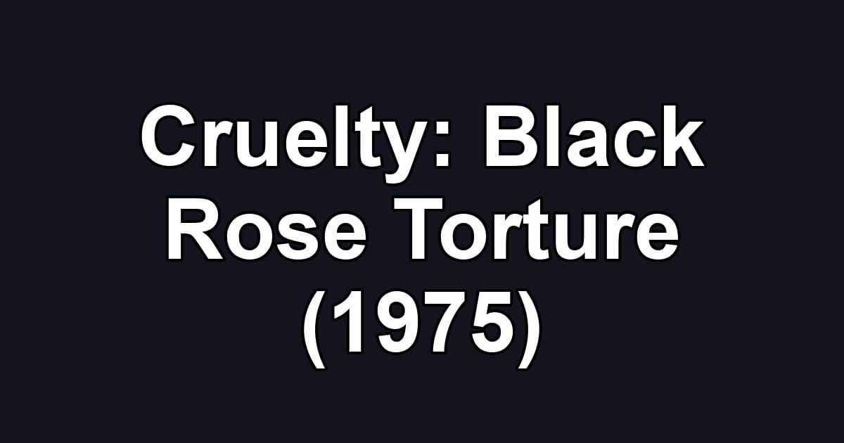 Cruelty: Black Rose Torture (1975)