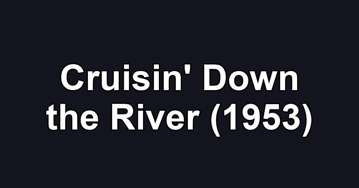 Cruisin' Down the River (1953)