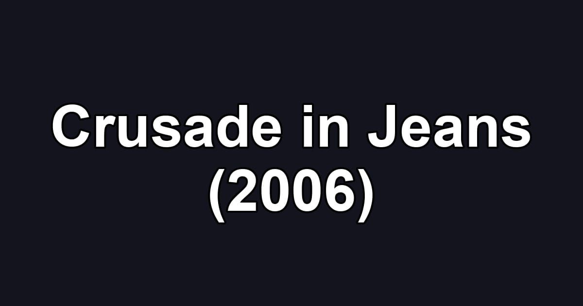 Crusade in Jeans (2006)