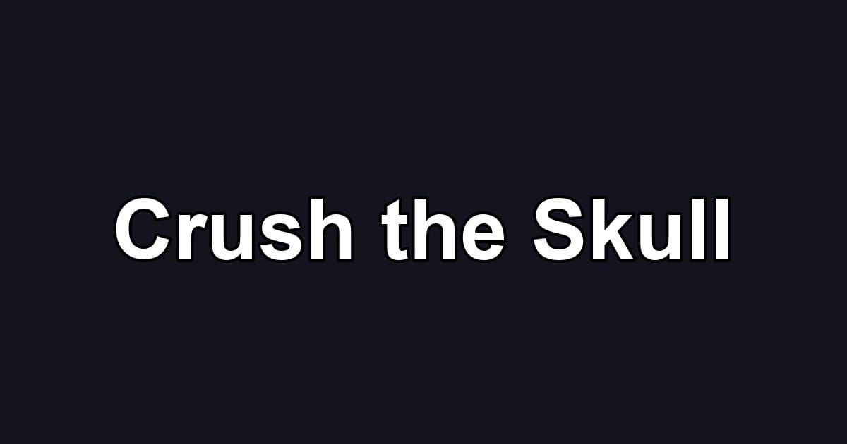 Crush the Skull