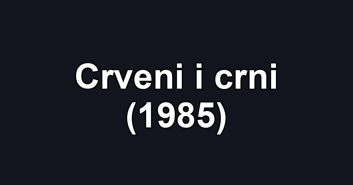 Crveni i crni (1985)