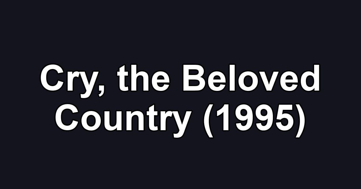 Cry, the Beloved Country (1995)