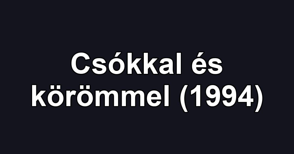Csókkal és körömmel (1994)