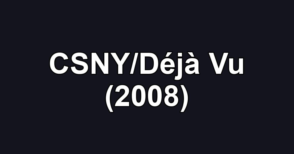 CSNY/Déjà Vu (2008)