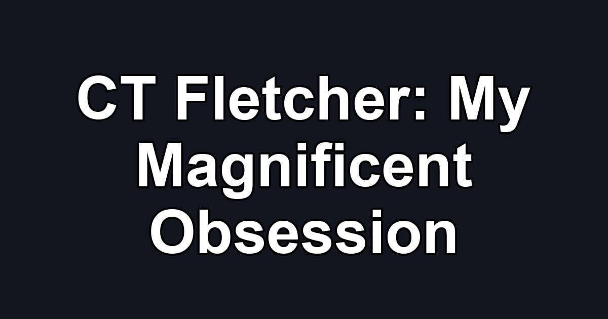 CT Fletcher: My Magnificent Obsession