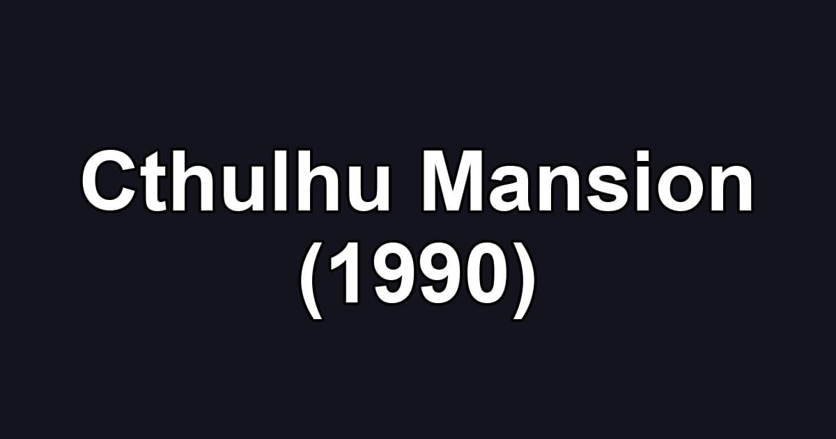 Cthulhu Mansion (1990)