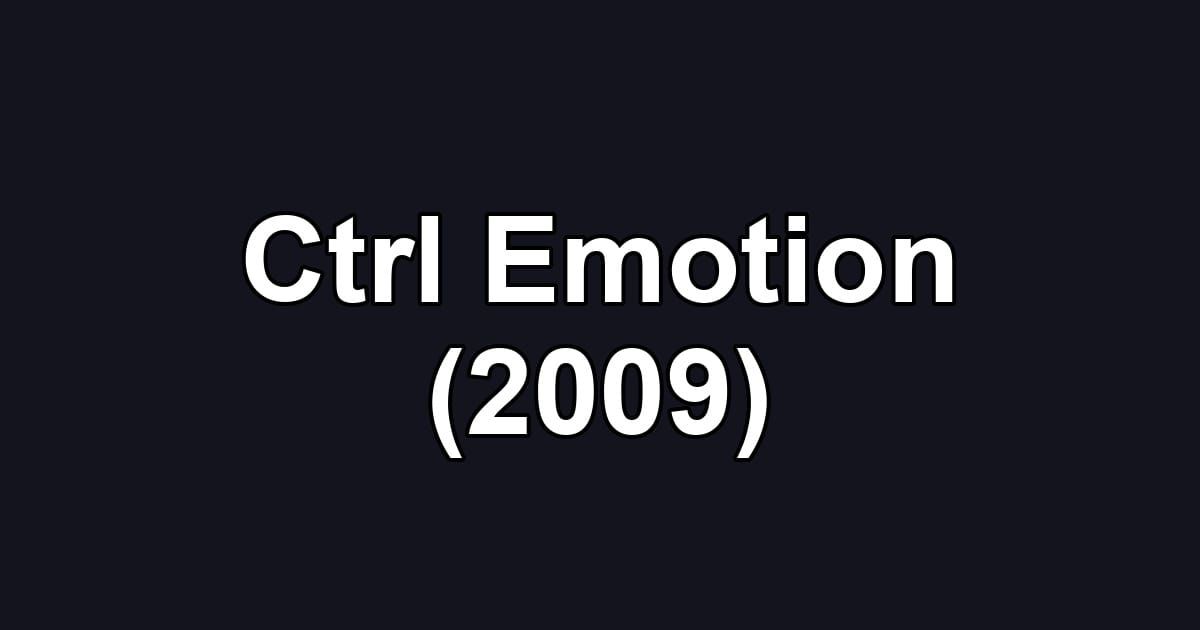Ctrl Emotion (2009)