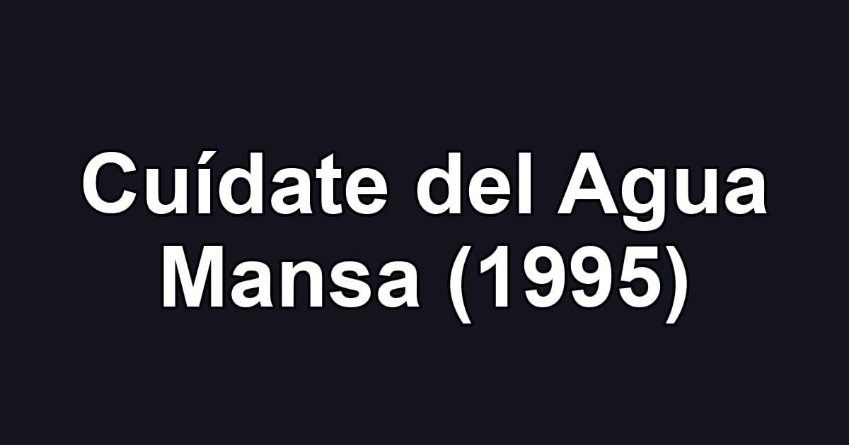 Cuídate del Agua Mansa (1995)