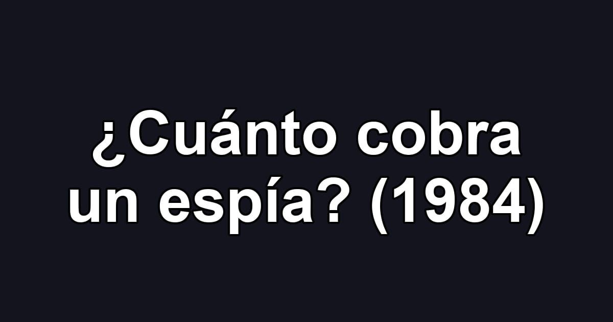 ¿Cuánto cobra un espía? (1984)